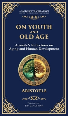On Youth and Old Age: Aristotle's Reflections on Aging and Human Development (Deluxe Hardbound Edition) by Aristotle