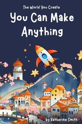 You Can Make Anything by Smith, Katherine