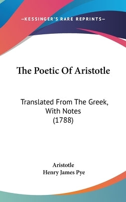 The Poetic Of Aristotle: Translated From The Greek, With Notes (1788) by Aristotle