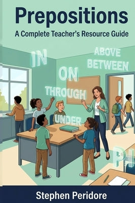 Prepositions: A Complete Teacher's Resource Guide by Peridore, Stephen