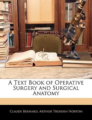 A Text Book of Operative Surgery and Surgical Anatomy by Bernard, Claude