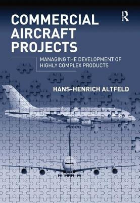 Commercial Aircraft Projects: Managing the Development of Highly Complex Products by Altfeld, Hans-Henrich