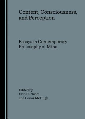 Content, Consciousness, and Perception: Essays in Contemporary Philosophy of Mind by McHugh, Conor