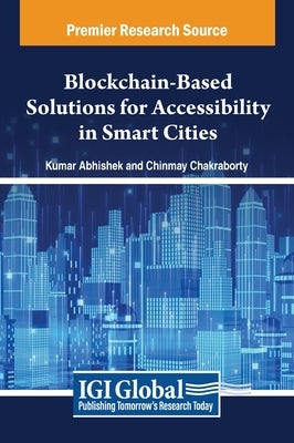 Blockchain-Based Solutions for Accessibility in Smart Cities by Abhishek, Kumar