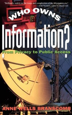 Who Owns Information?: From Privacy to Public Access by Branscomb, Anne Wells