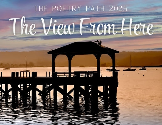 The View From Here - The Poetry Path 2025 by Coalition, Northport Arts