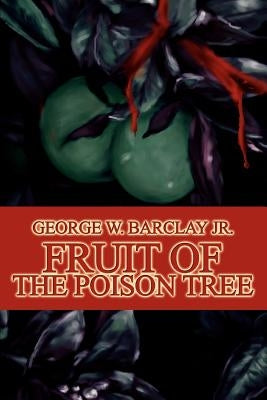 Fruit of the Poison Tree by Barclay, George W., Jr.