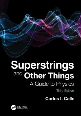 Superstrings and Other Things: A Guide to Physics by Calle, Carlos I.
