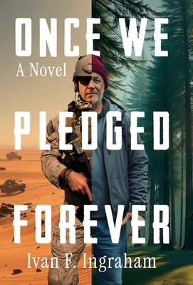 Once We Pledged Forever: A Novel of Combat, Marines and the War Within by Ingraham, Ivan F.