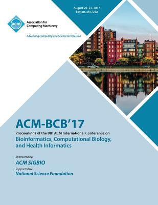 Bcb '17: 8th ACM International Conference on Bioinformatics, Computational Biology, and Health Informatics by Bcb '17 Conference Committee