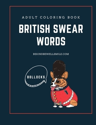 Adult Coloring Book British Swear Words Adult by bekindbewellsmile.com: Adult Coloring Book boredom buster by Smile, Bekind Bewell
