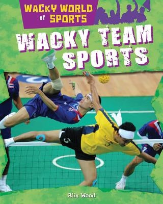 Wacky Team Sports by Wood, Alix