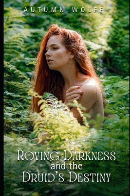 Roving Darkness and the Druid's Destiny by Wolff, Autumn