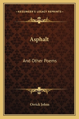 Asphalt: And Other Poems by Johns, Orrick