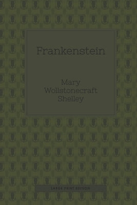 Frankenstein (Large Print): or, The modern Prometheus by Shelley, Mary Wollstonecraft