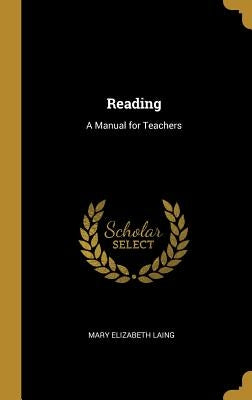 Reading: A Manual for Teachers by Laing, Mary Elizabeth