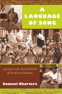 A Language of Song: Journeys in the Musical World of the African Diaspora by Charters, Samuel