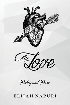 My Love: Poetry & Prose by Napuri, Elijah