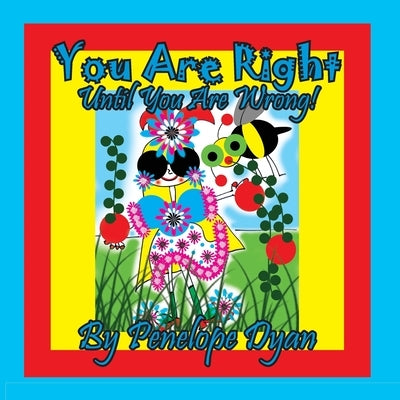 You Are Right . . . Until You Are Wrong! by Dyan, Penelope