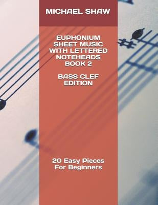 Euphonium Sheet Music With Lettered Noteheads Book 2 Bass Clef Edition: 20 Easy Pieces For Beginners by Shaw, Michael