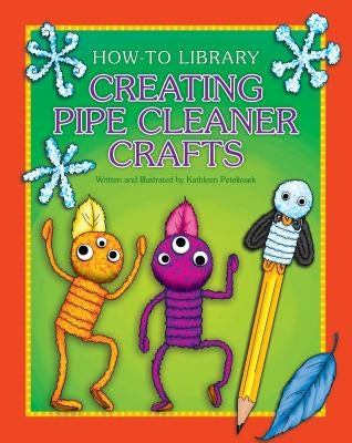 Creating Pipe Cleaner Crafts by Petelinsek, Kathleen