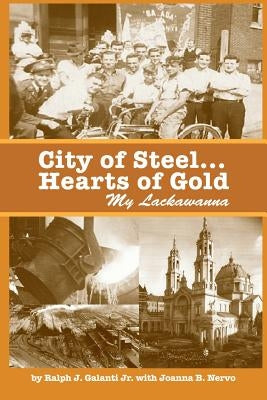 City of Steel... Hearts of Gold, My Lackawanna by Nervo, Joanna B.