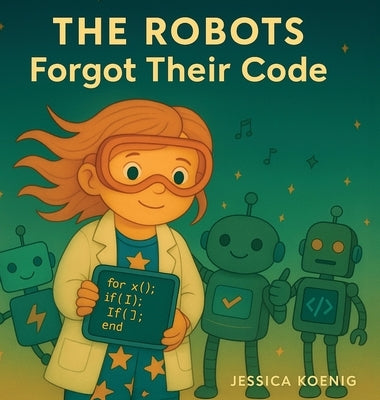 The Robots Forgot Their Code by Koenig, Jessica