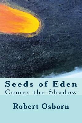 Seeds of Eden: Comes the Shadow by Osborn, Monica Thomas