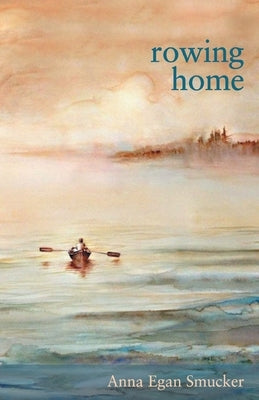 Rowing Home by Smucker, Anna Egan