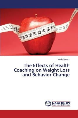 The Effects of Health Coaching on Weight Loss and Behavior Change by Swartz Emily