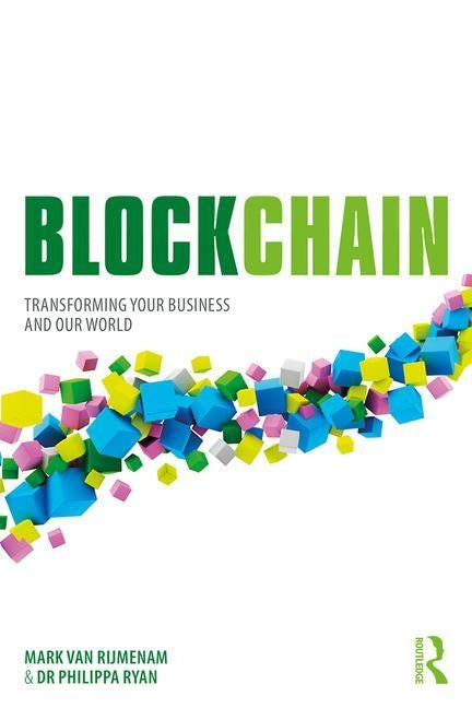 Blockchain: Transforming Your Business and Our World by Van Rijmenam, Mark