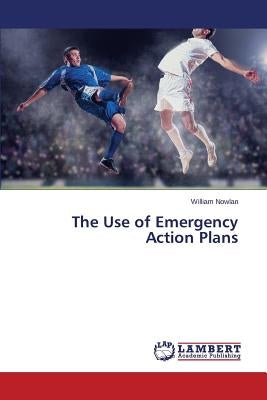 The Use of Emergency Action Plans by Nowlan William