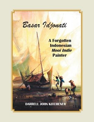 Basar Idjonati: A Forgotten Indonesian Mooi Indie Painter by Kitchener, Darrell John
