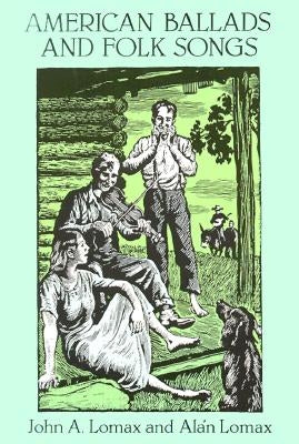 American Ballads and Folk Songs by Lomax, John a.
