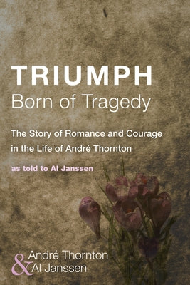 Triumph Born of Tragedy by Thornton, André