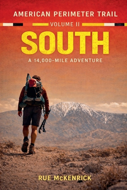 American Perimeter Trail Volume 2 South A 14,000 Mile Journey by McKenrick, Rue