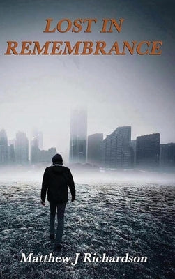 Lost in Remembrance by Richardson, Matthew J.