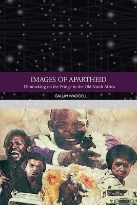 Images of Apartheid: Filmmaking on the Fringe in the Old South Africa by Waddell, Calum