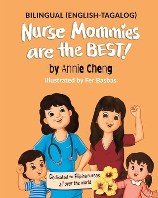 Nurse Mommies are the BEST! (Bilingual English-Tagalog) by Cheng, Annie