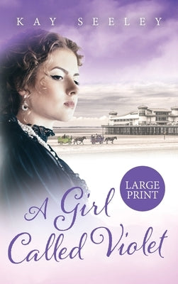 A Girl Called Violet Large Print Edition: Large Print Edition by Seeley, Kay