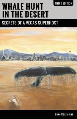 Whale Hunt in the Desert: Secrets of a Vegas Superhost by Castleman, Deke