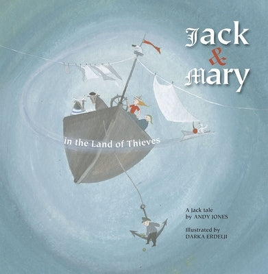 Jack and Mary in the Land of Thieves by Jones, Andy