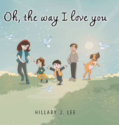 Oh The Way I Love You by Lee, Hillary J.