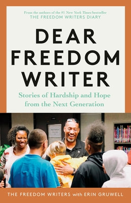 Dear Freedom Writer: Stories of Hardship and Hope from the Next Generation by The Freedom Writers