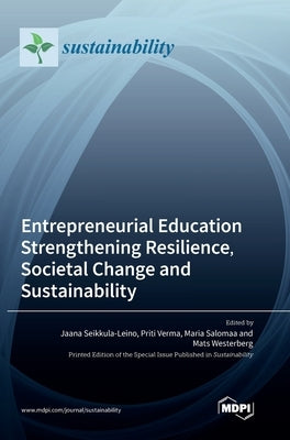 Entrepreneurial Education Strengthening Resilience, Societal Change and Sustainability by Seikkula-Leino, Jaana