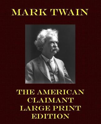 The American Claimant - Large Print Edition by Twain, Mark