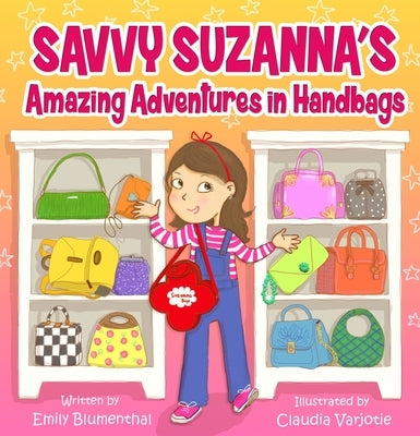 Savvy Suzanna's Amazing Adventures in Handbags by Blumenthal, Emily