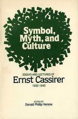 Symbol, Myth, and Culture: Essays and Lectures of Ernst Cassirer, 1935-1945 by Cassirer, Ernst