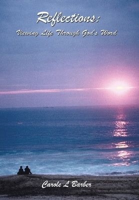 Reflections: Viewing Life Through God's Word by Barber, Carole L.