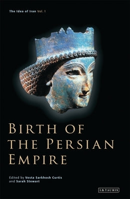 Birth of the Persian Empire by Curtis, Vesta Sarkhosh